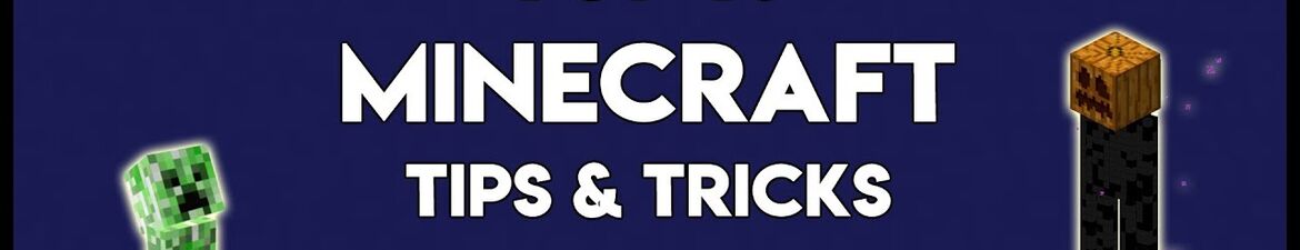 Minecraft Tips and Tricks You Need to Know Minecraft Tips and Tricks You Need to Know